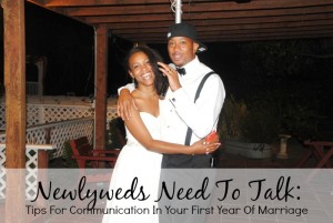 Newlyweds Need To Talk - Tips for Communication In Your First Year Of Marriage