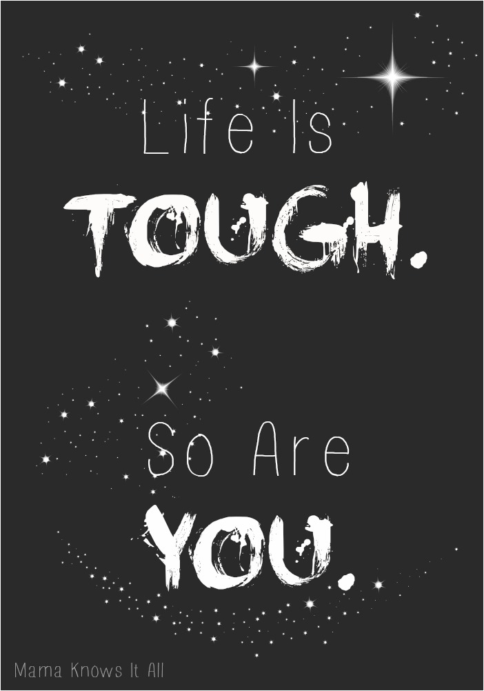 Life Is Tough. So Are You. #ToughIs - Mama Knows It All