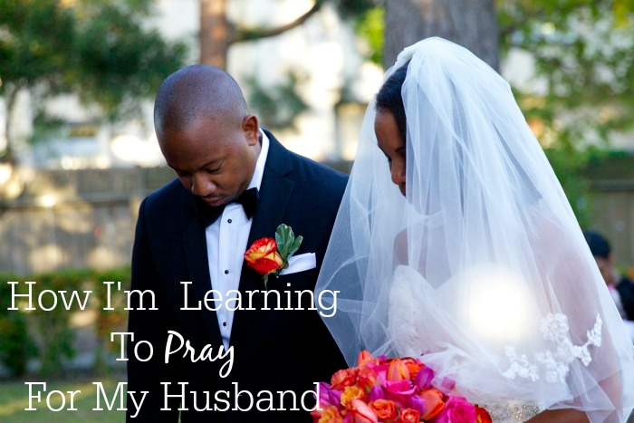 How I'm Learning To Pray For My Husband