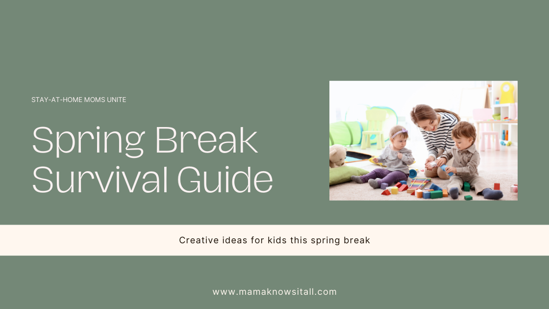 Spring Break Survival Guide for Stay-at-Home Moms